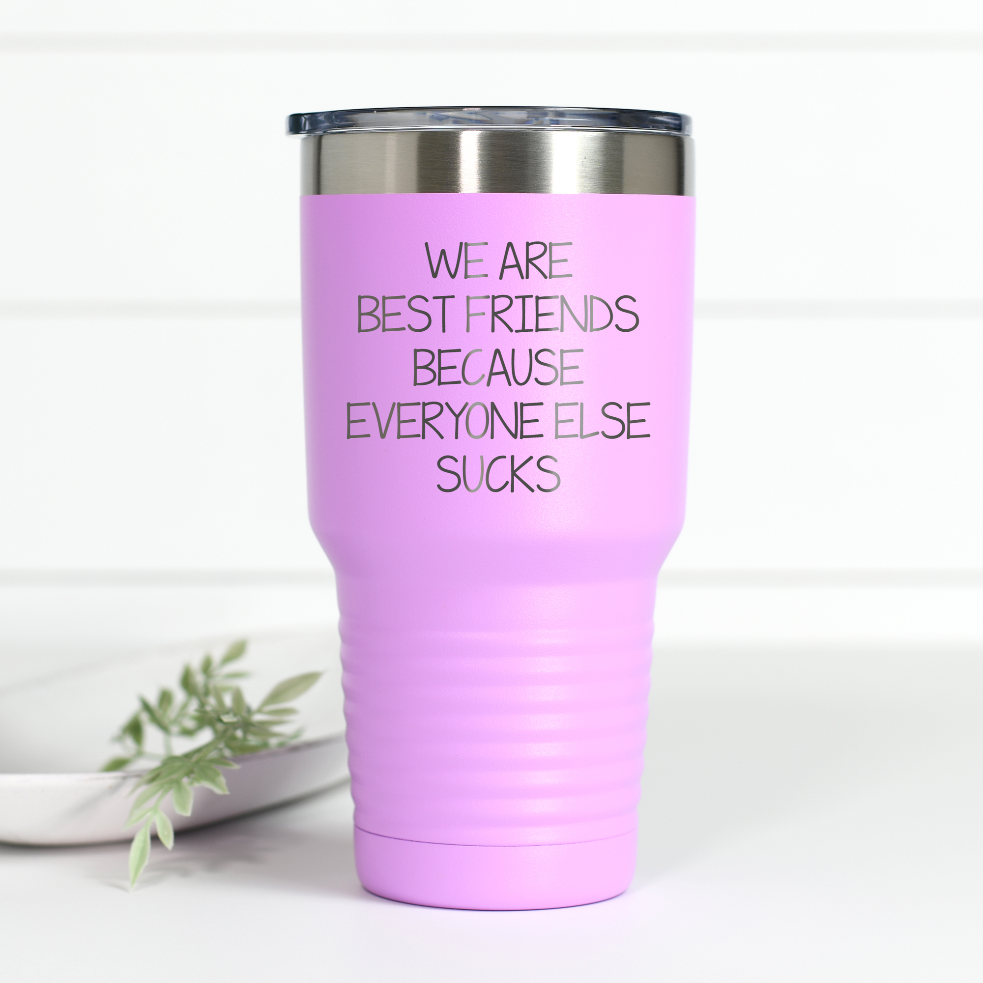 We Are Best Friends Because Everyone Else Sucks 30 oz Engraved Tumbler