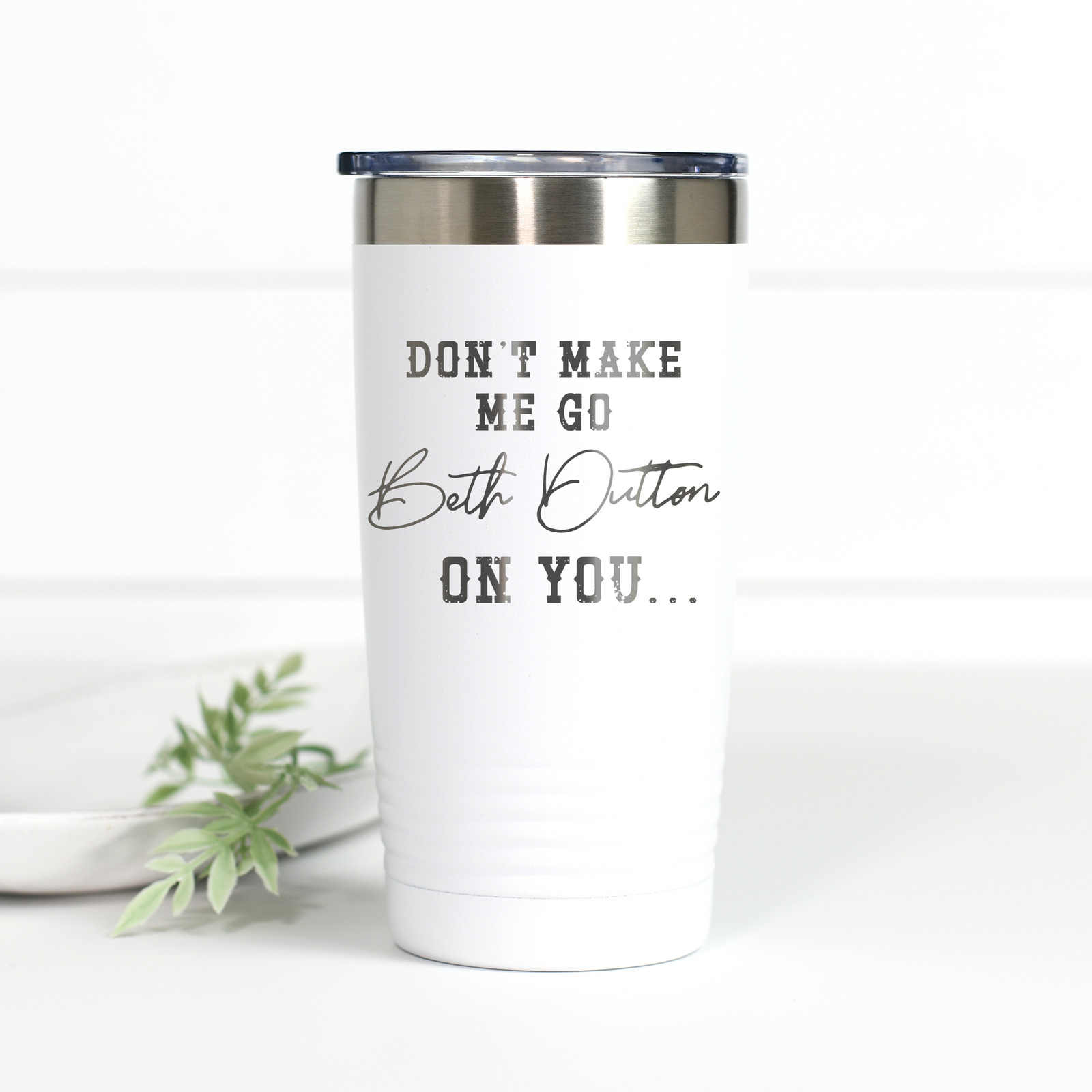 Yellowstone Don't Make Me Go Beth Dutton On You 20 oz Engraved Tumbler