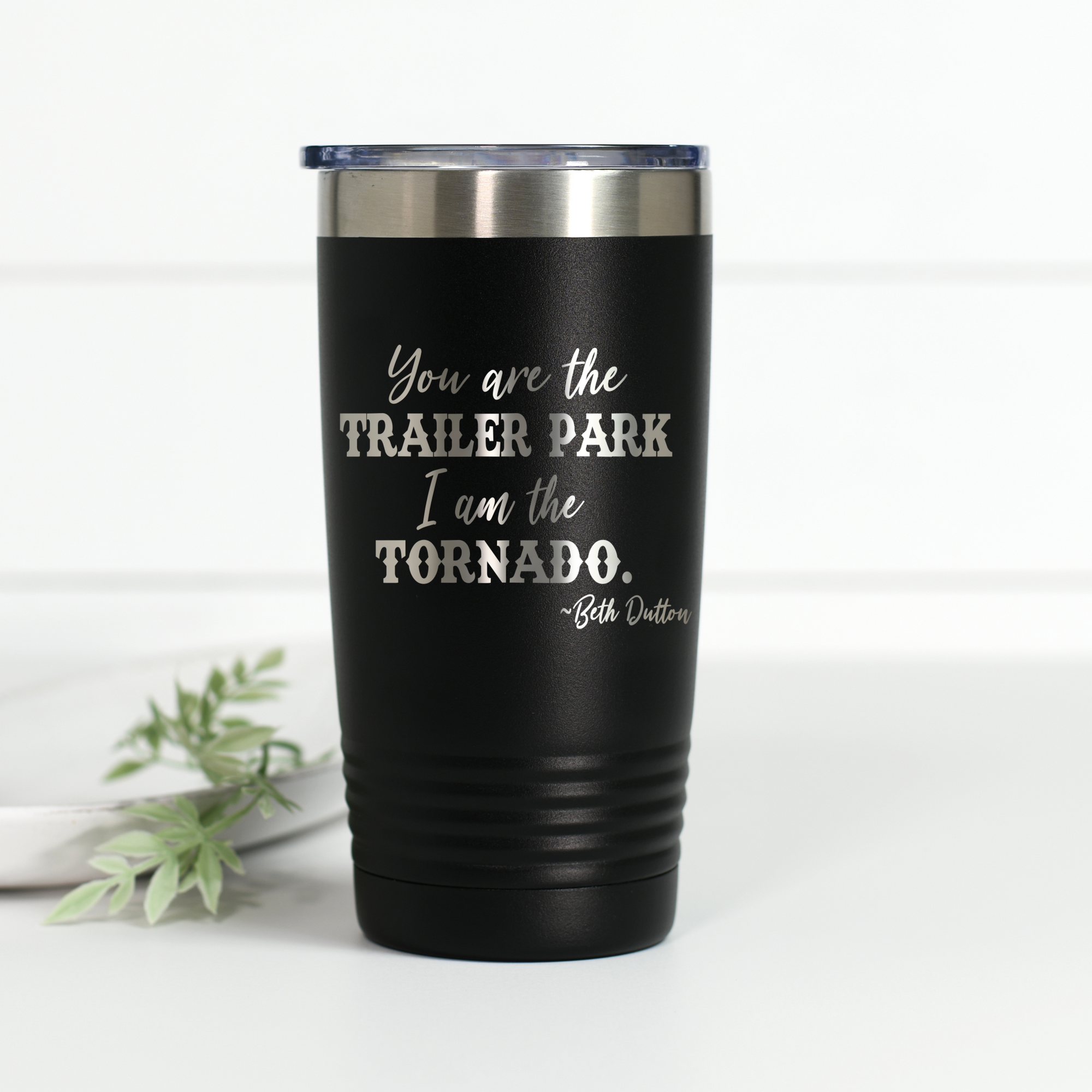 Yellowstone You Are the Trailer Park I Am the Tornado 20 oz Engraved Tumbler