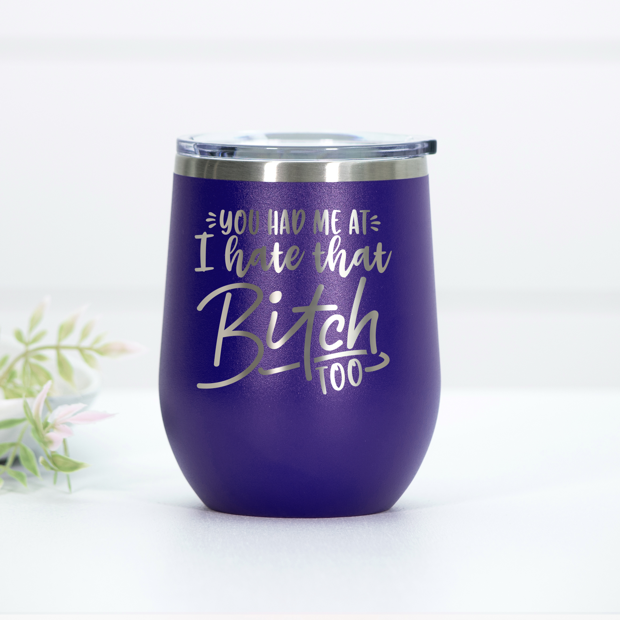 You Had Me At I Hate That B*tch Too Engraved Wine Tumbler